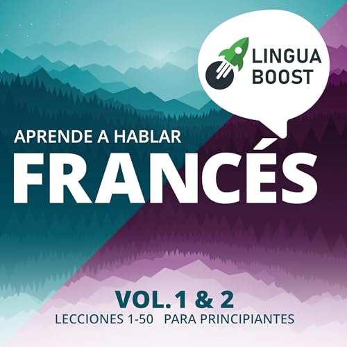 Aprende a hablar francés. Vol. 1 & 2: Lecciones 1-50. Para principiantes cover art