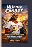 NiJaree Canady: The Rise of a College Softball Phenom: Talent, Grit, and the Journey of a New American Sports Star