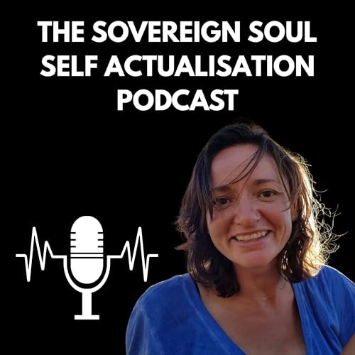 The Sovereign Soul - Self Actualisation Podcast cover art