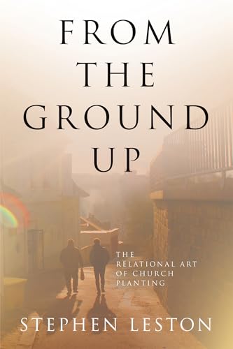 From the Ground Up: The Relational Art of Church Planting