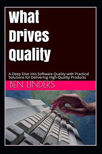 What Drives Quality: A Deep Dive into Software Quality with Practical Solutions for Delivering High-Quality Products