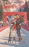  Carve My Heart: Steamy Sports Romance  Professional Ski Star x Strong Heroine  Winter Olympic Adventure (The Carved Series, Band 1)