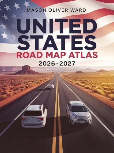 United States Road Map Atlas 2026-2027: A Practical Road Trip Planning Guide with Scenic Routes, Mileage Maps, Driving Strategies, and Cross-Country Navigation Across America, Canada & Mexico