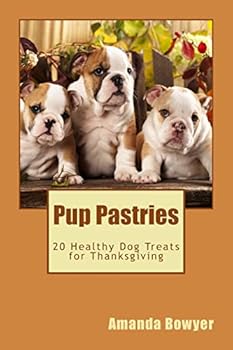 Paperback Pup Pastries: 20 Healthy Homemade Dog Treats for Thanksgiving Book
