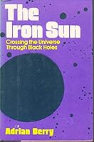 The Iron Sun: Crossing the Universe Through Black Holes 0446897965 Book Cover