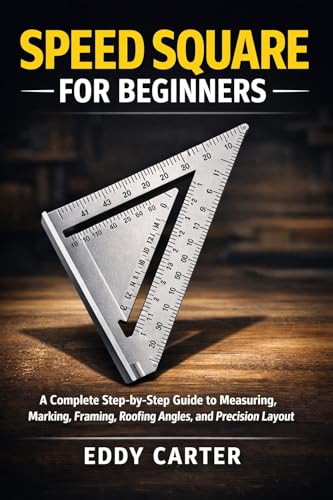 Speed Square for Beginners: The Complete Step-by-Step Guide to Measuring, Marking, Framing, Roofing Angles, and Precision Layout