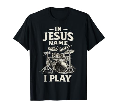 Church Band Worship Drummer in Jesus Name I Play Drummer T-Shirt