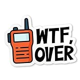 What The FCK Over Sticker Walkie Talkie Radio Communication School Teacher Sarcastic Waterproof Die-Cut Vinyl Stickers for Kindle, Water Bottle, Laptop, Scrapbook, Gifts for Her Him