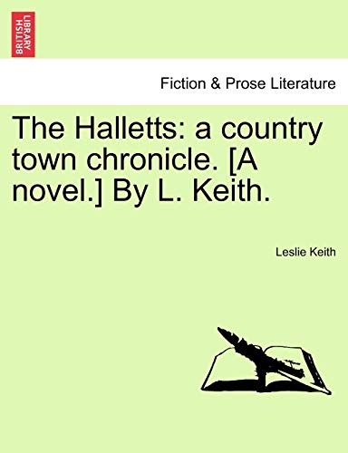 The Halletts: A Country Town Chronicle. [A Novel.] by L. Keith.