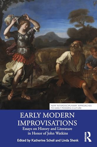 Early Modern Improvisations: Essays on History and Literature in Honor of John Watkins (New Interdisciplinary Approaches to Early Modern Culture)