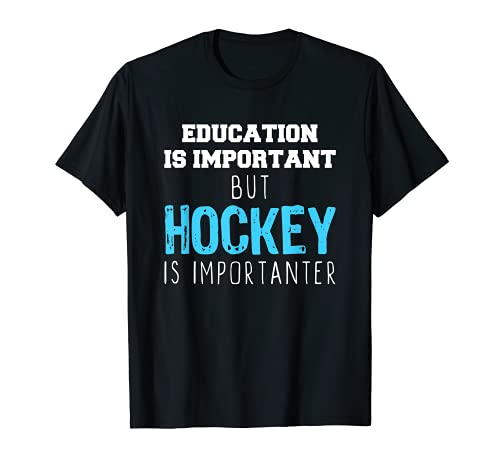 Education Is Important But Hockey Is Importanter T-Shirt T-Shirt