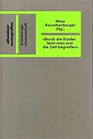 "Durch die Kinder lernt man erst die Zeit begreifen": Über den Wandel von Erziehungsvorstellungen im 20. Jahrhundert : eine Veröffentlichung der ... (Athenäums Monografien) 3610097140 Book Cover