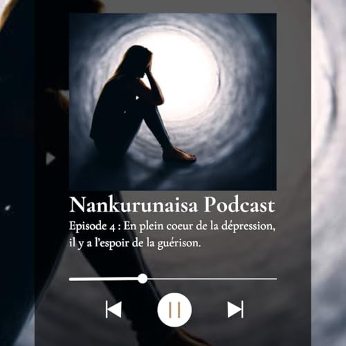 Episode 4 : En plein coeur de la d&eacute;pression, il y a l&rsquo;espoir de la gu&eacute;rison.