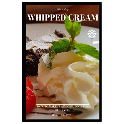 Whipped Cream Fast & Easy. How To Make It At Home. Book For Beginners