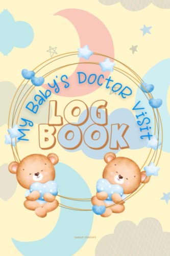 My Baby's Doctor Visit Log Book: Health Record Notebook for Babies & Children with Appointment Log, Vaccination Tracker, Growth Chart and more!