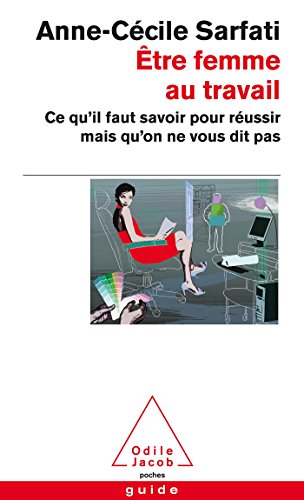 Télécharger Être femme au travail: Ce qu'il faut savoir pour réussir mais qu'on ne vous dit pas Livre eBook France