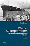  L\'ère des superpétroliers: Les transports maritimes français au XXe siècle