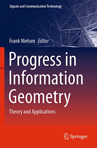 Progress in Information Geometry: Theory and Applications (Signals and Communication Technology)