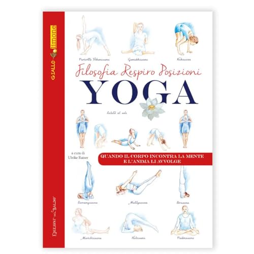 Filosofia, respiro e posizioni. Yoga. Quando il corpo incontra la mente e l'anima li avvolge