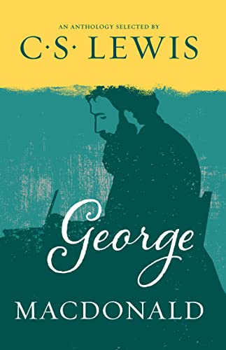 GEORGE MACDONALD: A Year of Daily Readings Compiled by C.S. Lewis to Illuminate the Spirit of Christ
