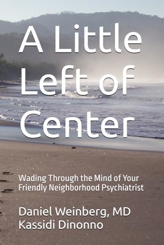 A Little Left of Center: Wading Through the Mind of Your Friendly Neighborhood Psychiatrist
