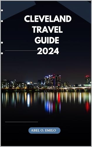 CLEVELAND TRAVEL GUIDE 2024 (Embark on a journey like no other with Exploring Earth: Unforgettable Book 65)