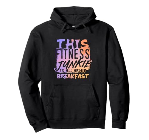 Fitness Junkie Breakfast Funny Gym Hoodie