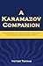 A Karamazov Companion: Commentary on the Genesis, Language, and Style of Dostoevsky's Novel