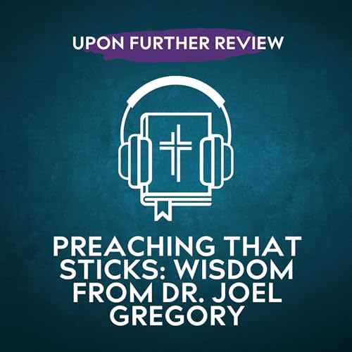Ep 13 | Preaching that Sticks: Wisdom from Dr. Joel Gregory cover art