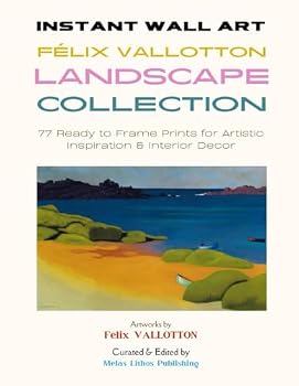 Instant Wall Art - Félix Vallotton Landscape Collection: 77 Ready to Frame Prints for Artistic Inspiration & Interior Decor (Vintage Prints - Elegant, Artistic, Scientific)