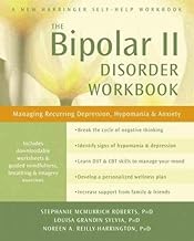 Bipolar II Disorder Workbook: Managing Recurring Depression, Hypomania, and Anxiety (A New Harbinger Self-Help Workbook)
