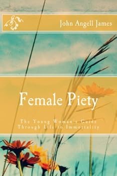 Female Piety: The Young Woman's Friend and Guide Through Life to Immortality (Family Titles)