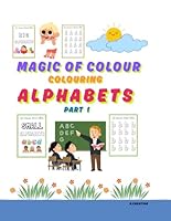 MAGIC OF COLOUR: COLOURING ALPHABETS B0F5VYQM54 Book Cover
