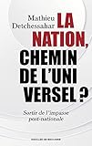 La Nation, chemin de l'universel ?: Sortir de l'impasse post-nationale
