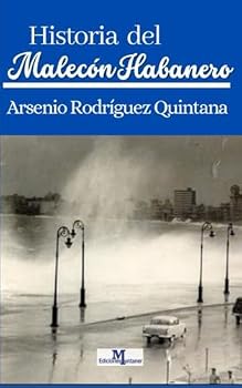 La Historia Del Malec?n Habanero : Planos, Fotos, Cartas Presidenciales, Documentos de Obras P?blicas Todos Originales e In?ditos