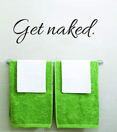 "Get Naked" Bathroom Vinyl Wall Decal Quote Art - Stickers Bathroom Decor Bath Shower - Size: 6 Inches X 20 Inches #TOP5