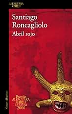Abril rojo (Premio Alfaguara de novela 2006): Premio Alfaguara 2006 / Alfaguara Prize 2006