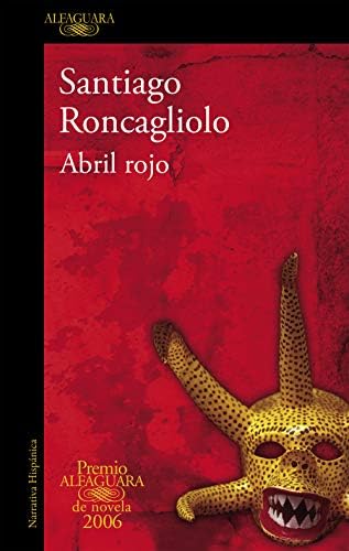 Abril rojo (Premio Alfaguara de novela 2006): Premio Alfaguara 2006 / Alfaguara Prize 2006