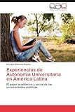 Experiencias de Autonomía Universitaria en América Latina: El papel académico y social de las universidades públicas (Spanish Edition)