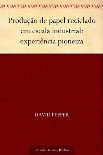 Produção de papel reciclado em escala industrial: experiência pioneira