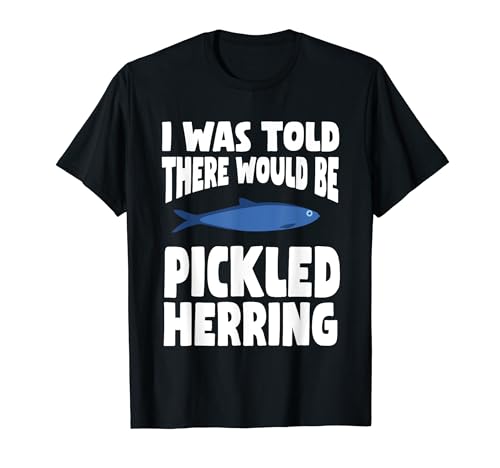 Funny Pickled Herring Humor Swedish Cured Fish Lover Saying T-Shirt