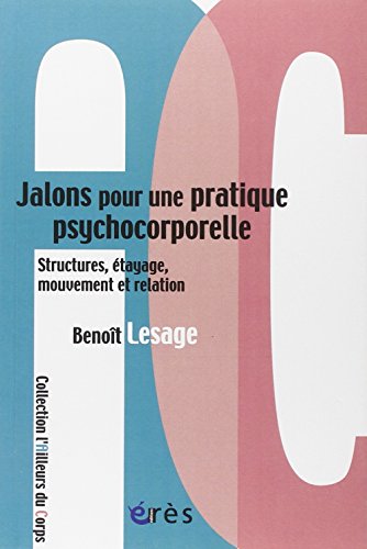Télécharger Jalons pour une pratique psychocorporelle : Structure, étayage, mouvement et relation livre En ligne