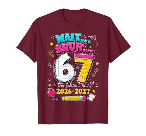 Back to School Wait Bruh 6 7 is The School Year 2026 2027 T-Shirt, Men, Burgundy, Medium