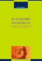 Futurismo esoterico. Contributi per una storia dell'irrazionalismo italiano tra Otto e Novecento 8820732955 Book Cover