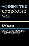 Winning the Unwinnable War: America's Self-Crippled Response to Islamic Totalitarianism
