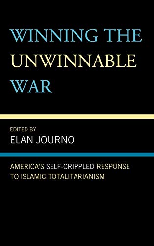 Winning the Unwinnable War: America's Self-Crippled Response to Islamic Totalitarianism