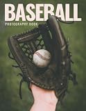 Baseball Photography Book: Exploring the Beauty of Baseball featuring Ballparks, Striking Shots, Sport Portraits and More