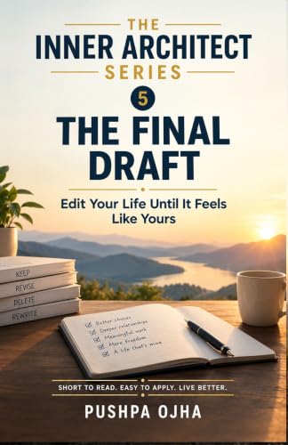 The Final Draft Book 5 Of THE INNER ARCHITECT SERIES: Edit Your Life Until It Feels Like Yours (THE INNER ARCHITECT SERIES : Stop living by default. Start designing your life.)
