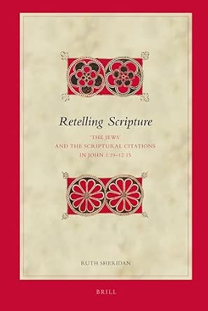 Retelling Scripture: 'The Jews' and the Scriptural Citations in John 1:19-12:15: 110 New Edition Retelling Scripture: 'The Jews' and the Scriptural Citations in John 1:19-12:15: 110 New Edition book cover