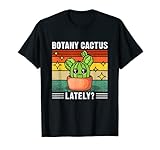 Llévalo mientras haces algo de jardinería en tu patio trasero o en tu casa donde tienes una colección de cactus para llevar. Botany Cactus Lately - Camiseta de cactus para jardinería, diseño de cactus